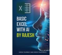 BASIC EXCEL WITH AI (CHAT GPT) BY RAJESH: BASIC MICROSOFT EXCEL WITH AI (EXPERT WITH AI)