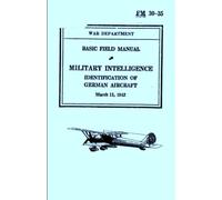 Basic Field Manual Military Intelligence FM 30-35: Identification Of German Aircraft (March 11, 1942)