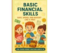 Basic Financial Skills: Save, Spend and Budget Like a Pro: For Young Money Masters Ages 5-10