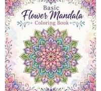 Basic Flower Mandalas coloring book!: 30 Calming Flower Art Patterns for Beginners