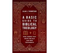 Basic Guide to Biblical Theology: Nine Themes That Unite the Old and New Testaments