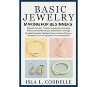 Basic Jewelry Making for Beginners: Make 15 Easy DIY Projects Including Cowrie Shell Anklets, Scallop Necklaces, Resin Flower Earrings, Beaded ... and More Coastal-Inspired Accessories at Home