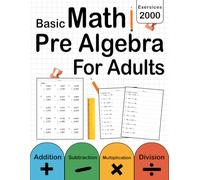 Basic Math And Pre Algebra Workbook For Adults With Addition, Subtraction, Multiplication, Division ( One & Two Side ): Math Practice Problems For ... Math & Pre Algebra Worksheets For Adults
