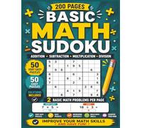 Basic Math Sudoku: 100 Sudoku Puzzles Plus 200 Basic Math Problems | Easy Difficulty | Addition, Subtraction, Multiplication & Division Practice | Solutions Included | 8.5" X 11" | 200 Pages