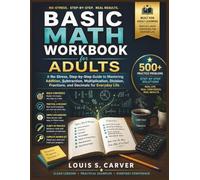 BASIC MATH WORKBOOK FOR ADULTS: A No-Stress, Step-by-Step Guide to Mastering Addition, Subtraction, Multiplication, Division, Fractions, and Decimals for Everyday Life