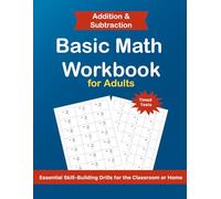 Basic Math Workbook for Adults: Addition and Subtraction - Step-by-Step Drills to Build Speed and Accuracy