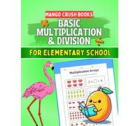 Basic Multiplication & Division for Elementary School (Elementary Math Basics: Addition, Subtraction, Multilication and Division)