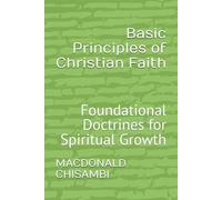 Basic Principles of Christian Faith: Foundational Doctrines for Spiritual Growth