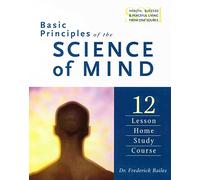 Basic Principles of the Science of Mind: The 12 Lesson Home Study Course