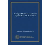 Basic problems of antarctica exploitation / S.B. Slevich