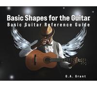 Basic Shapes for the Guitar: Basic Guitar Reference Guide
