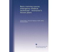 Basic training course, emergency medical technician : instructor's lesson plans