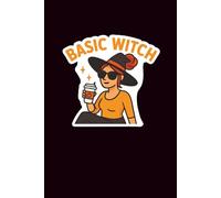 Basic Witch: A Spooky-Cute Halloween Lined Journal: Perfect for Fall Vibes, Witchy Notes, Costume Planning, or Everyday Magic | 120 Pages