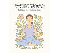 Basic Yoga: A Bold and Easy Coloring Book for Adults and Kids: Simple Poses, Big Designs, and Calming Illustrations to Relax the Mind and Body