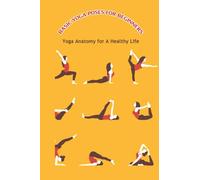 Basic Yoga Poses for Beginners: Yoga Anatomy for A Healthy Life: Yoga Book for Men