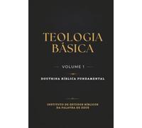 Básico em Teologia Volume 1: Doutrina Bíblica Fundamental