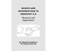 Basics and Introduction to Industry 4.0: Elements and Applications