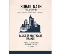 Basics of Healthcare Finance for U.S. Hospitals and Healthcare Systems