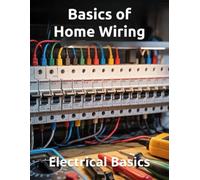 Basics of Home Wiring - Electrical Basics: The Basics of Household Wiring and the Wiring Basics for Homeowners. (THE SOVEREIGN TRADES SERIES Global Sovereign University · Tradification)