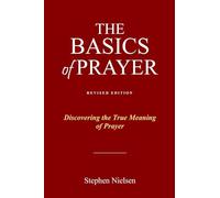 Basics of Prayer: Discovering the True Meaning of Prayer