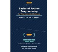 Basics of Python Programming for Pharmaceutical Sciences: A Beginner's Textbook for B.Pharm First Year with Solved Examples, Practicals, Mnemonics and MCQs (BP101T)