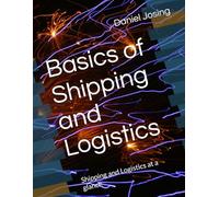 Basics of Shipping and Logistics: Shipping and Logistics at a glance