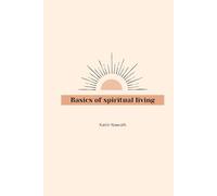 Basics of spiritual living - The Foundation of Spiritual Living: A Practical Guide to Overcoming Obstacles, Setting Spiritual Goals, and Finding Inner Peace Through Divine Guidance