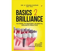 BASICS TO BRILLIANCE IN DENTAL IMPLANTS: 10 Clinical Steps