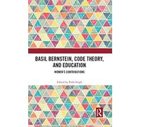 Basil Bernstein, Code Theory, and Education: Women’s Contributions (Education and Social Theory)