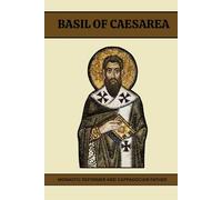 BASIL OF CAESAREA: MONASTIC REFORMER AND CAPPADOCIAN FATHER (Early Church Account Series)