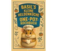 BASIL’S KLEINE HELDENKÜCHE - ONE-POT-KOCHBUCH Das kinder Rezeptbuch - einfach kinderleicht und perfekt für kleine Küchenhelden. Unkompliziert kochen ... ideal für Kinder & Familien. (SQUARE Bücher)