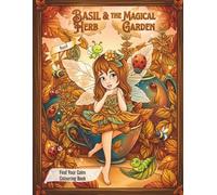 Basil & The Magical Herb Garden: Peaceful Colouring Book Fairy Garden Scenes for Relaxation and Stress Relief