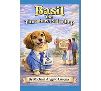 Basil the Timeshare Sales Pup!: Handling Timeshare Objections, One Bark at a Time