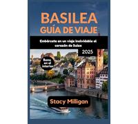 BASILEA GUÍA DE VIAJE: Embárcate en un viaje inolvidable al corazón de Suiza