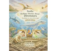 Basilia - Bedtime Stories about Dinosaurs: Trilogy 4 - Books 10-12