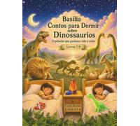 Basilia - Contos para Dormir sobre Dinossauros: Trilogia 3: Livros 7-9