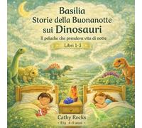 Basilia - Storie della Buonanotte sui Dinosauri: Trilogia 1 - Libri 1-3: 2