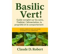 BASILIC VERT: Guide complet sur les soins, l'habitat, l'alimentation, la propriété et le comportement