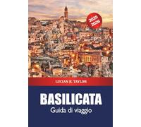 Basilicata Guida di viaggio 2025-2026: Scopri le gemme nascoste del Sud Italia, le principali attrazioni, il cibo, la cultura, i villaggi costieri e l'avventura