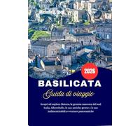 BASILICATA Guida di viaggio 2026: Scopri ed esplora Matera, la gemma nascosta del sud Italia, Alberobello, le sue antiche grotte e le sue indimenticabili avventure panoramiche