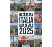 BASÍLICATA ITALIA GUÍA DE VIAJE 2025: Mapa, checklist y tips para tu aventura auténtica en el sur de Italia (Más Allá de lo Turístico: Experiencias Locales)