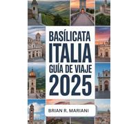 BASÍLICATA ITALIA GUÍA DE VIAJE 2025: Mapa, checklist y tips para tu aventura auténtica en el sur de Italia (Más Allá de lo Turístico: Experiencias Locales)