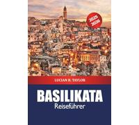 Basilicata Reiseführer 2025-2026: Entdecken Sie Süditaliens versteckte Schätze, Top-Attraktionen, Essen, Kultur, Küstendörfer und Abenteuer