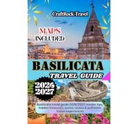 BASILICATA TRAVEL GUIDE 2026/2027: Basilicata travel guide 2026/2027: insider tips, hidden treasures, scenic routes & authentic italian experiences