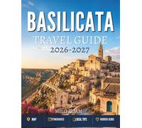 BASILICATA TRAVEL GUIDE 2026-2027: Hidden Villages, Timeless Coastlines, and Southern Italy’s Best Kept Secrets.