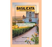 Basilicata Travel Guide 2026: Hidden Gems, Cultural Treasures and Authentic Experience