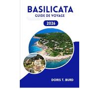 BASILICATE GUIDE DE VOYAGE 2026: Planificateur de vacances en Italie : où séjourner, quoi manger et lieux incontournables