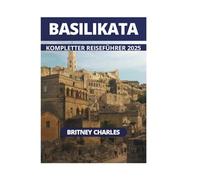 BASILIKATA KOMPLETTER REISEFÜHRER 2025