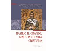 Basilio il Grande, maestro di vita cristiana (Atti del XXX Convegno ecumenico internazionale di spiritualità ortodossa, Bose, 3-6 settembre 2024) (Spiritualità orientale)