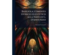 Basiliola; comento storico ed estetico alla Nave di G. D'Annunzio